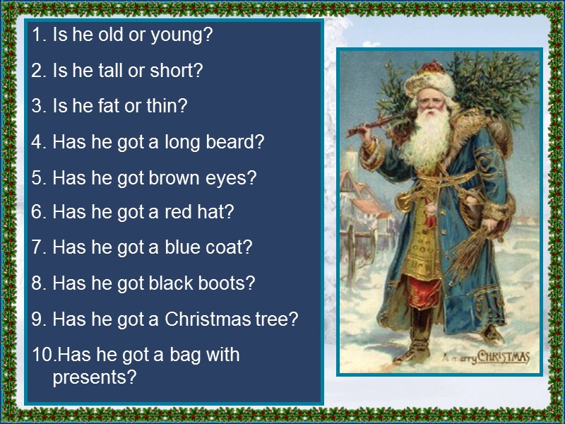 Is he old or young?  Is he tall or short?  Is he